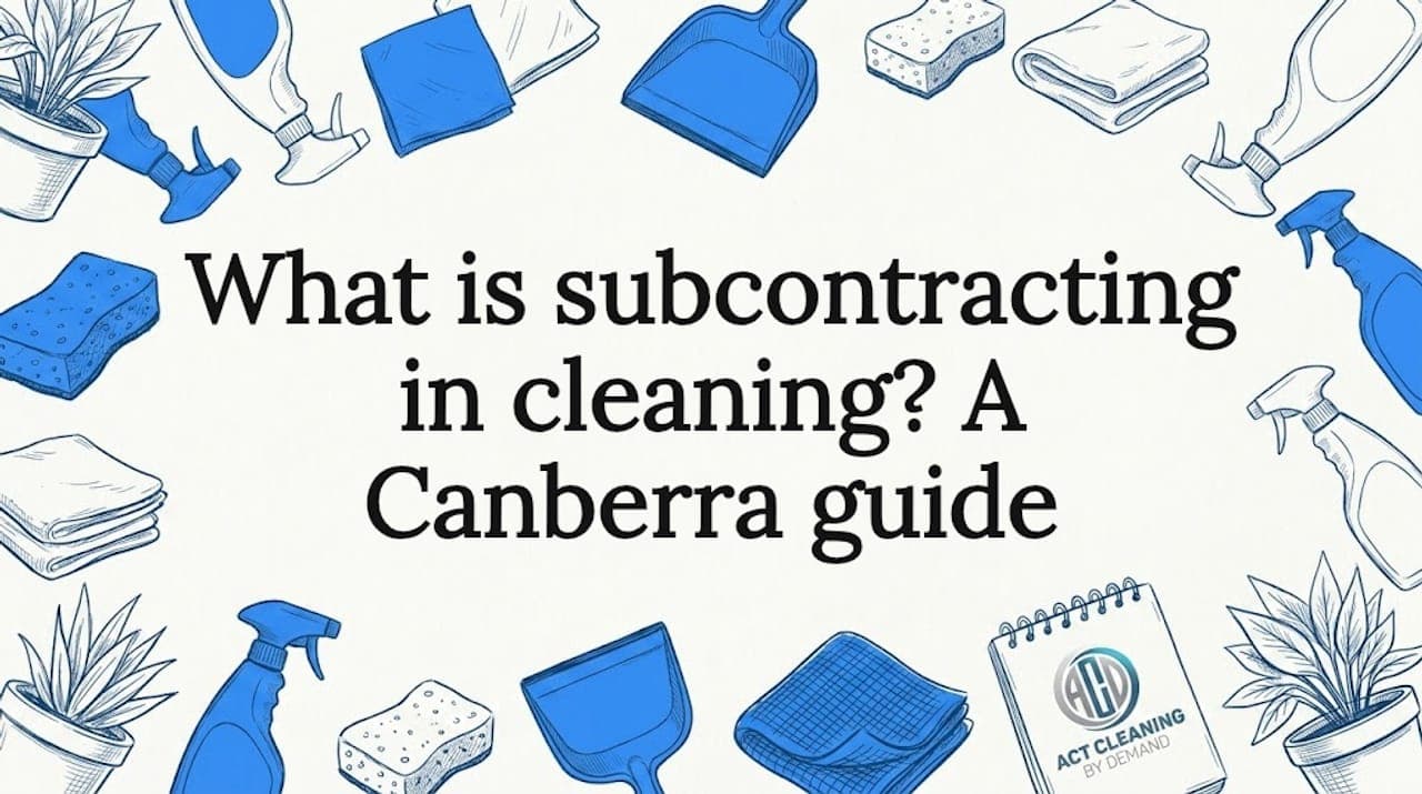 What is subcontracting in cleaning? A Canberra guide